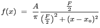 $\displaystyle f(x)~=~\frac{A}{\pi} \frac{\frac{F}{2}}{\left(\frac{F}{2}\right)^2 + (x - x_{\rm o})^2}$