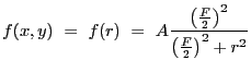 $\displaystyle f(x,y)~=~f(r)~=~A \frac{\left(\frac{F}{2}\right)^2}{\left(\frac{F}{2}\right)^2 + r^2}$
