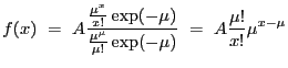 $\displaystyle f(x)~=~A\frac{\frac{{\mu}^x}{x!}\exp(-\mu)}{\frac{{\mu}^{\mu}}{{\mu}!}\exp(-\mu)}~=~A\frac{{\mu}!}{x!}\mu^{x-\mu}$
