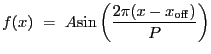$\displaystyle f(x)~=~A {\sin}\left(\frac{2\pi(x-x_{\rm off})}{P}\right)$