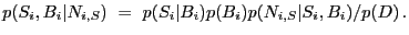 $\displaystyle p(S_i,B_i \vert N_{i,S})~=~p(S_i\vert B_i) p(B_i) p(N_{i,S} \vert S_i,B_i) / p(D) \,.$