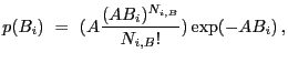 $\displaystyle p(B_i)~=~( A \frac{(A B_i)^{N_{i,B}}}{N_{i,B}!} ) \exp(-A B_i) \,,$