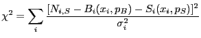 $\displaystyle \chi^2 = \sum_i \frac{[N_{i,S}-B_i(x_i,p_B)-S_i(x_i,p_S)]^2}{\sigma_i^2}$