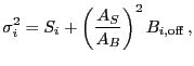 $\displaystyle \sigma_i^2 = S_i + \left(\frac{A_S}{A_B}\right)^2 B_{i,\rm off} \,,$