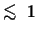 $\mathrel{\hbox to 0pt{\lower 3pt\hbox{$\mathchar''218$ }\hss}
\raise 2.0pt\hbox{$\mathchar''13C$ }}1$